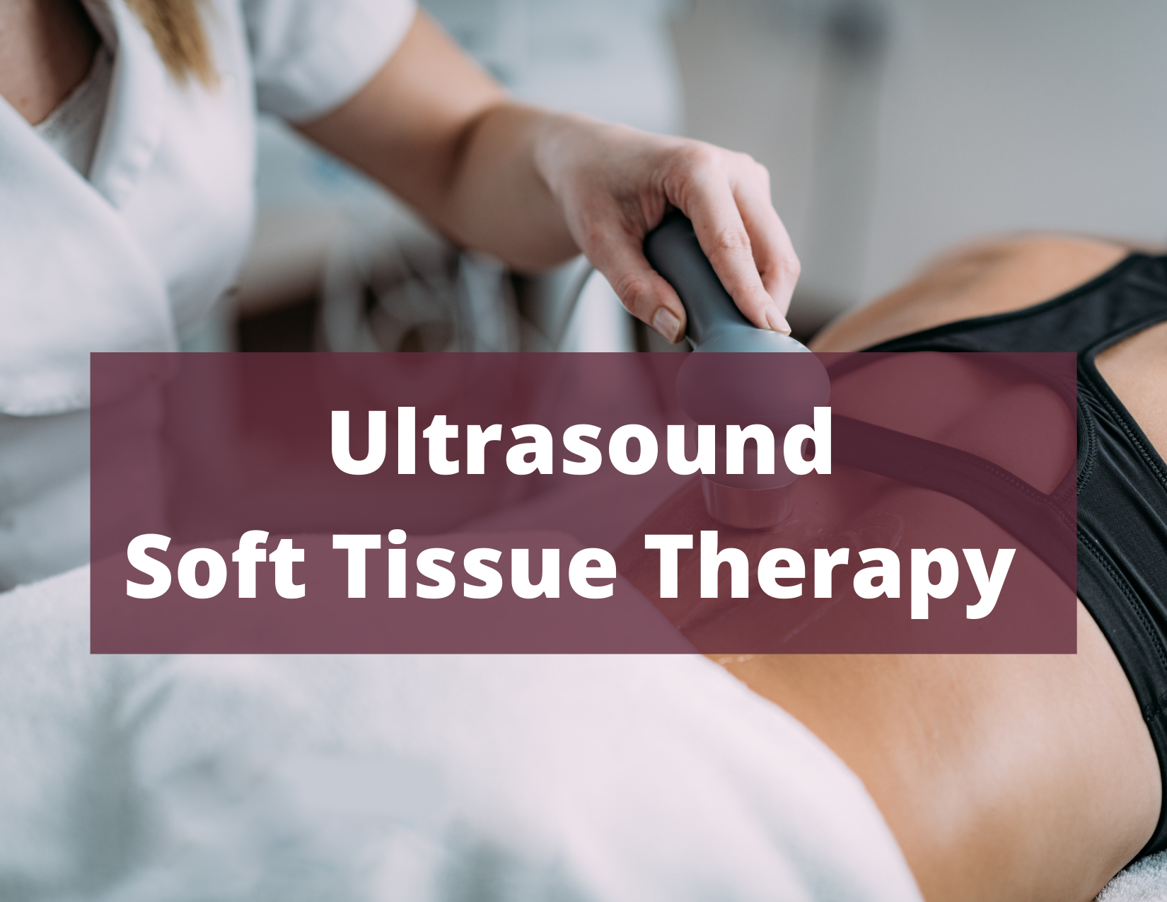 Ultrasound Soft Tissue Therapy